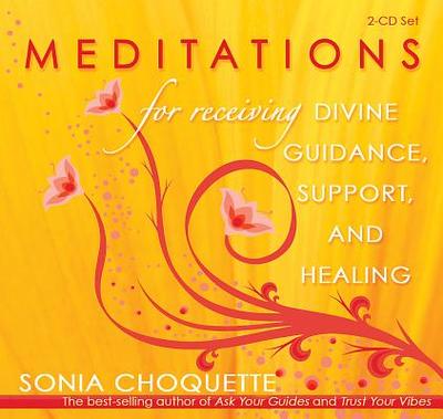 Meditations for Receiving Divine Guidance, Support, and Healing - Choquette, Sonia