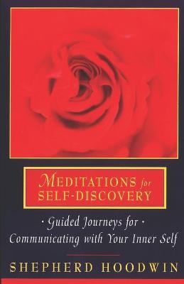 Meditations for Self-Discovery: Guided Journeys for Communicating with Your Inner Self - Hoodwin, Shepherd