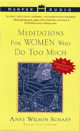 Meditations for Women Who Do Too Much - Schaef, Anne Wilson, Ph.D., and Walker, Kathryn (Read by)