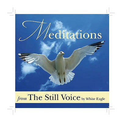 Meditations from the Still Voice - White Eagle, and Hayward, Ylana (Read by)