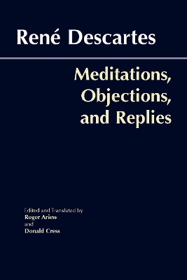 Meditations, Objections, and Replies - Descartes, Rene, and Ariew, Roger (Translated by), and Cress, Donald A (Translated by)