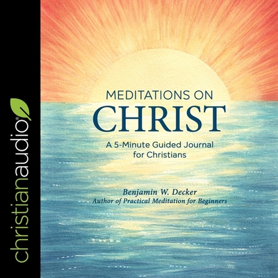 Meditations on Christ: A 5-Minute Guided Journal for Christians - Verner, Adam (Read by), and Decker, Benjamin W