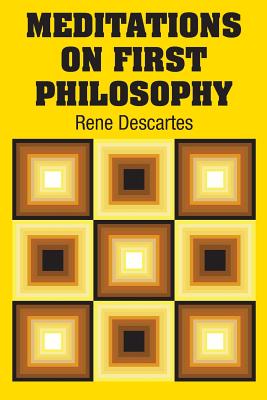 Meditations on First Philosophy - Descartes, Rene