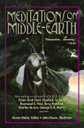 Meditations on Middle-Earth: New Writing on the Worlds of J. R. R. Tolkien by Orson Scott Card, Ursula K. Le Guin, Raymond E. Feist, Terry Pratchett, Charles de Lint, George R. R. Martin, and More