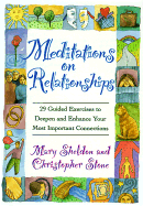 Meditations on Relationships: 29 Meditations to Deepen and Enhance Your Most Important Connections - Sheldon, Mary, and Stone, Christopher