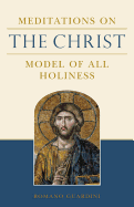Meditations on the Christ: Model of All Holiness - Guardini, Romano, Fr.