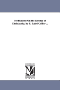Meditations on the Essence of Christianity, by R. Laird Collier ...