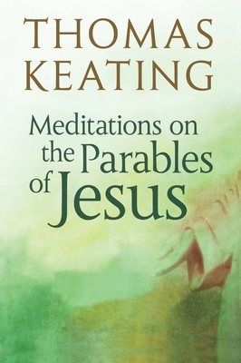 Meditations on the Parables of Jesus - Keating, Thomas, Father, Ocso