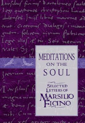 Meditations on the Soul: Selected Letters of Marsilio Ficino - Salaman, Clement (Editor)