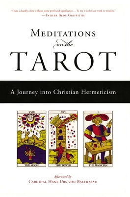 Meditations on the Tarot: A Journey Into Christian Hermeticism - Anonymous, and Powell, Robert (Translated by), and Von Balthasar, Hans Urs, Fr. (Afterword by)