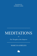 Meditations: Or the Thoughts of the Emperor Marcus Aurelius Antoninus