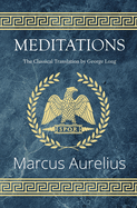 Meditations - The Classical Translation by George Long (Reader's Library Classics)
