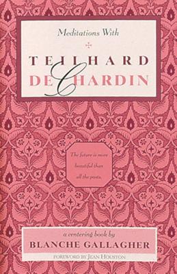 Meditations with Teilhard de Chardin - Gallagher, Blanche (Editor)