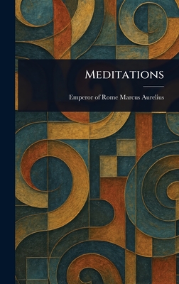 Meditations - Marcus Aurelius, Emperor Of Rome