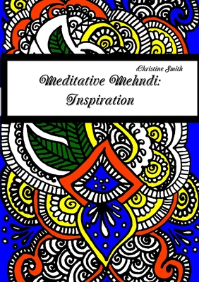 Meditative Mehndi: Inspiration - Smith, Christine