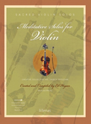 Meditative Solos for Violin: Creative Solos for the Church Musician - Hogan, Ed (Composer)