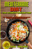 Mediterrane Dit Zur Gewichtsreduktion: Die Komplette Anleitung Fr Anfnger Zum Kochen Und Genieen Mediterraner Rezepte Ohne bermige Kalorien (Mediterranean Diet For Weight Loss) (German Version)