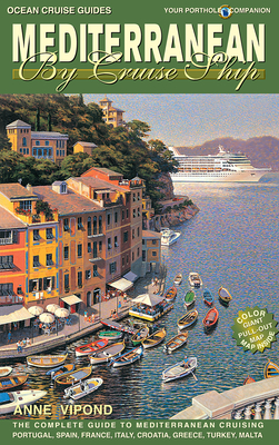 Mediterranean by Cruise Ship: The Complete Guide to Mediterranean Cruising - Vipond, Anne