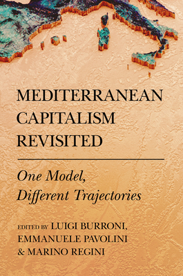 Mediterranean Capitalism Revisited: One Model, Different Trajectories - Burroni, Luigi (Editor), and Pavolini, Emmanuele (Editor), and Regini, Marino (Editor)