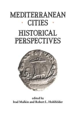 Mediterranean Cities: Historical Perspectives - Hohlfelder, Robert L, and Malkin, Irad