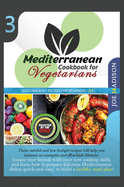 Mediterranean Cookbook for Vegetarians Vol.3: These tasteful and low-budget recipes will help you maintain an energetic and affordable lifestyle! Amaze your friends with your new cooking skills and learn how to prepare delicious Mediterranean dishes...
