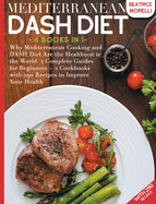 Mediterranean DASH Diet: 4 Books in 1 - Why Mediterranean Cooking and DASH Diet Are the Healthiest in the World. 2 Complete Guides for Beginners + 2 Cookbooks with 290 Recipes to Improve Your Health