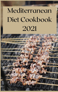 Mediterranean Diet Cookbook 2021: 50 Vibrant, Kitchen-Tested Recipes