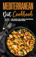 Mediterranean Diet Cookbook 2021: Easy, Healthy, and Flavorful Mediterranean Recipes for Everyday Cooking