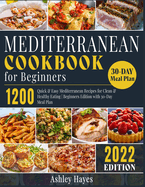 Mediterranean Diet Cookbook for Beginners: 1200 Quick & Easy Mediterranean Recipes for Clean & Healthy Eating Beginners Edition with 30-Day Meal Plan