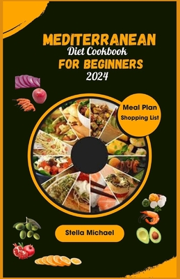 Mediterranean Diet Cookbook for Beginners: "Essential Mediterranean Flavours: A Beginner's Guide to Healthy Cooking ' - Michael, Stella