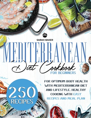 Mediterranean Diet Cookbook for Beginners: For Optimum Body Health with Mediterranean Diet and Lifestyle. Healthy Cooking with Easy Recipes and Meal Plan - Baker, Sarah