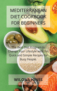 Mediterranean Diet Cookbook For Beginners: The Best Diet Program to Change Your Lifestyle with this Quick and Simple Recipes for Busy People.