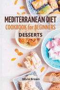 Mediterranean Diet Cookbook For Beginners: The Complete Guide Quick & Easy Recipes to build healthy habits