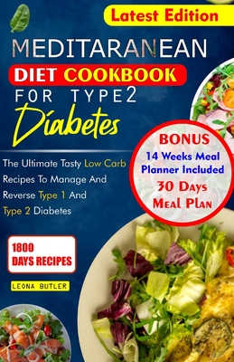 Mediterranean Diet Cookbook for Type 2 Diabetes: The Ultimate Tasty Low Carb Recipes To Manage And Reverse Type 1 and Type 2 Diabetes - Butler, Leona