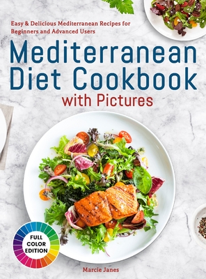 Mediterranean Diet Cookbook with Pictures: Easy & Delicious Mediterranean Recipes for Beginners and Advanced Users - Janes, Marcie