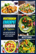 Mediterranean Diet Crockpot Cookbook for Beginners: Quick and Easy Recipes for Busy People to Lose Weight and Live Healthier