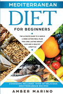 Mediterranean Diet for Beginners: A Simple 4-Week Action Meal Plan for Long-Lasting Weight Loss and a Healthy Lifestyle. (Cookbook Included: Best Delicious Mediterranean Recipes)