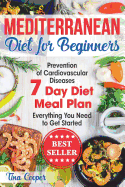 Mediterranean Diet for Beginners: The Complete Guide - Healthy and Easy Mediterranean Diet Recipes for Weight Loss - Prevention of Cardiovascular Diseases - Everything You Need to Get Started