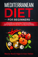 Mediterranean Diet for Beginners: The Complete Guide Solution with Meal Plan and Recipes for Weight Loss, Gain Energy and Fat Burn with Recipes...for Health Watchers