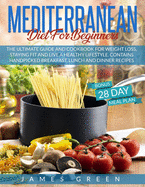 Mediterranean Diet For Beginners: The Ultimate Guide and Cookbook for Weight Loss, Staying Fit and Live a Healthy Lifestyle. Contains Handpicked Breakfast, Lunch and Dinner Recipes (Bonus Meal Plan)