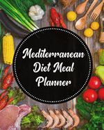 Mediterranean Diet Meal Planner: Daily Menu Organizer - Track and Plan Your Breakfast, Lunch, and Dinner - Weekly Grocery Shopping List Checklist Included