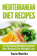 Mediterranean Diet Recipes: 42 Amazing Mediterranean Diet Recipes for Weight Loss