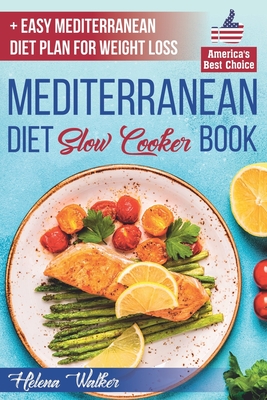 Mediterranean Diet Slow Cooker Book: Crock Pot Diet Cookbook with the Best Mediterranean Recipes for Beginners. (+ Healthy and Easy 7-Days Mediterranean Diet Plan for Weight Loss) - Walker, Helena