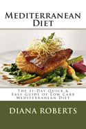 Mediterranean Diet: The 21-Day Quick & Easy Guide of Low Carb Mediterranean Diet