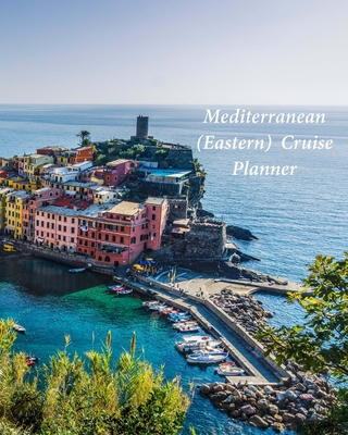 Mediterranean (Eastern) Cruise Planner: Notebook and Journal for Planning and Organizing Your Next five Cruising Adventures - Johnson, Don