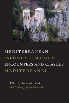 Mediterranean Encounters and Clashes: Incontri e scontri mediterranei - Vitti, Antonio C (Editor), and Tamburri, Anthony Julian (Editor)