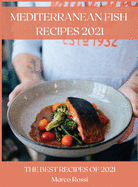 Mediterranean Fish Recipes 2021: The Best Recipes of 2021
