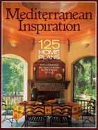 Mediterranean Inspiration: 125 Home Plans Influenced by Southern European Style