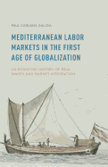 Mediterranean Labor Markets in the First Age of Globalization: An Economic History of Real Wages and Market Integration
