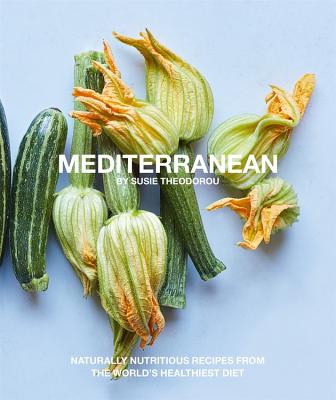 Mediterranean: Naturally nourishing recipes from the world's healthiest diet - Theodorou, Susie